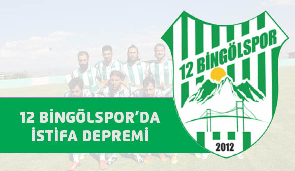 12 bingölspor`da istifa depremi