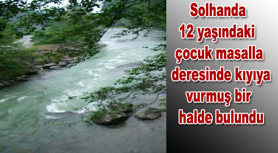 12 yaşındaki çocuk,derede boğularak öldü