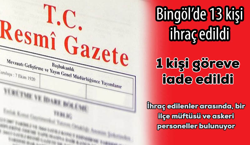 Bingöl`de 13 kişi ihraç edildi