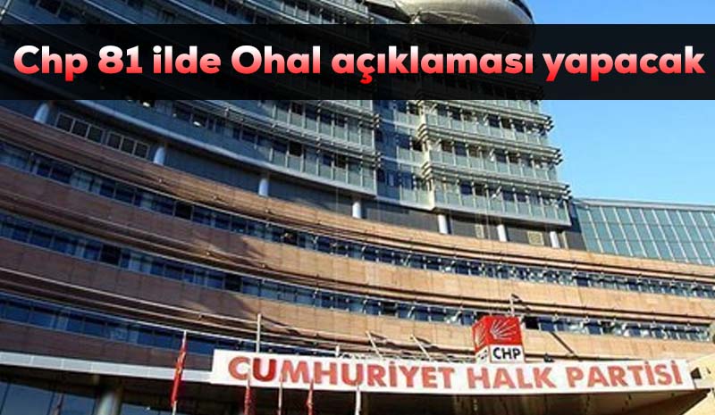 CHP 81 ilde OHAL açıklaması yapacak