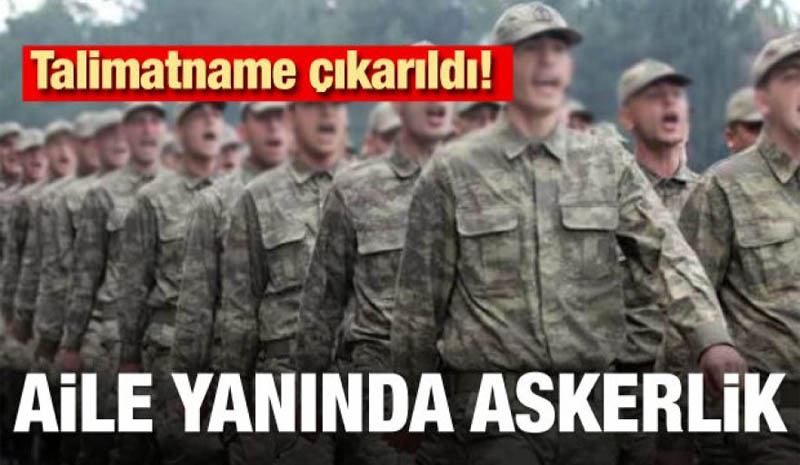 Aile yanında askerlik!