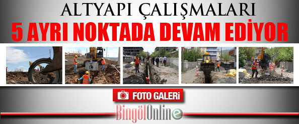 Altyapı çalışmaları 5 ayrı noktada devam ediyor