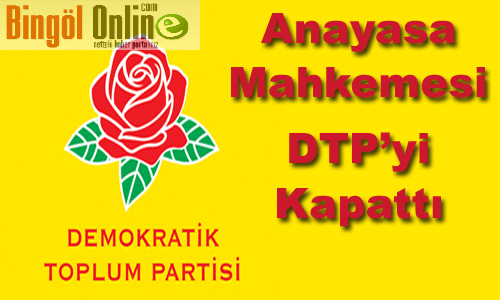 Anayasa mahkemesi dtp`yi kapattı