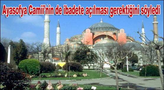 Atan: ayasofya`da ibadete açılsın