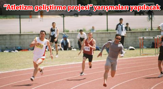 Atletizm geliştirme projesi yarışmaları yapılacak