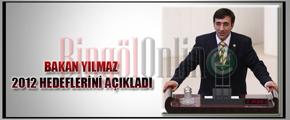 Bakan yılmaz 2012 hedeflerini açıkladı