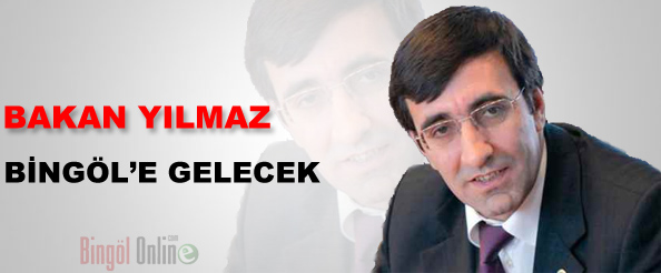 Bakan yılmaz, bingöl`e gelecek