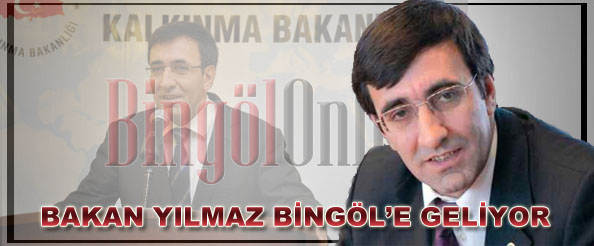 Bakan yılmaz, bingöl`e geliyor