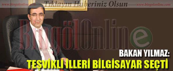 Bakan yılmaz: teşvikli illeri bilgisayar seçti