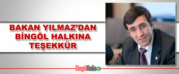 Bakan yılmaz`dan bingöl halkına teşekkür