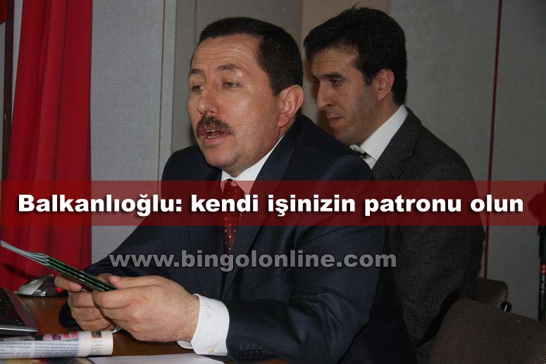 Balkanlıoğlu: kendi işinizin patronu olun