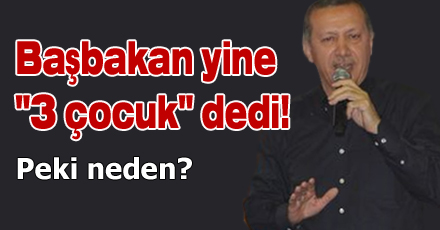 Başbakan yine `3 çocuk` dedi!