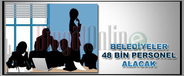 Belediyeler 48 bin personel alacak