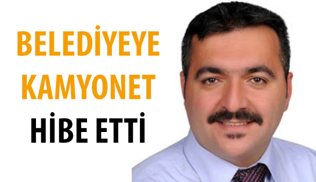 Belediyeye kamyonet hibe etti