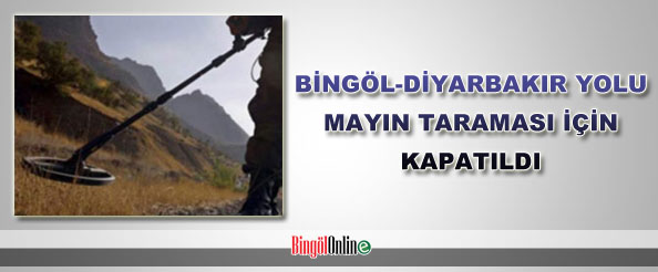 Bingöl-diyarbakır yolu mayın taraması için kapatıldı