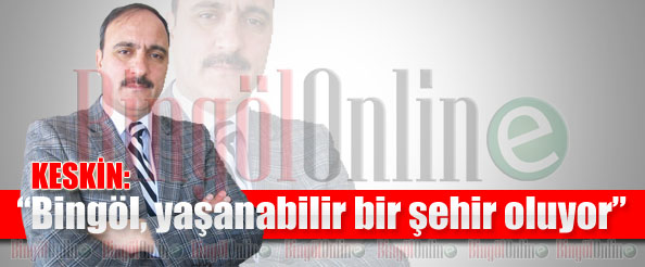 Bingöl, yaşanabilir bir şehir oluyor