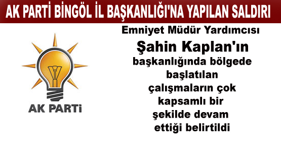 Bingöl`de ak parti teşkilatına bombalı saldırı