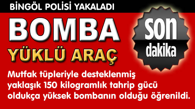 Bingöl`de bomba yüklü araç yakalandı