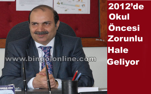 Bingöl`de okul öncesi eğitim 2012 yılında zorunlu hale gelecek