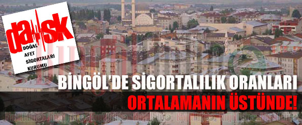 Bingöl`de sigortalılık oranları ortalamanın üstünde!