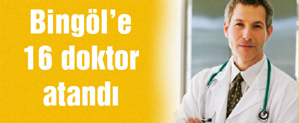 Bingöl`e 16 doktor atandı