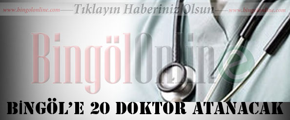 Bingöl`e 20 doktor atanacak