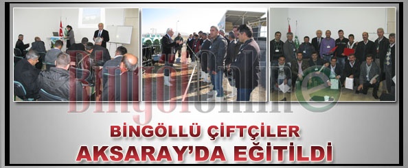 Bingöllü çiftçiler aksaray`da eğitildi