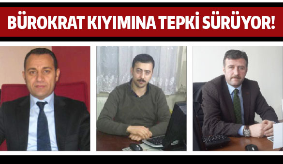 Bürokrat kıyımına tepki sürüyor!