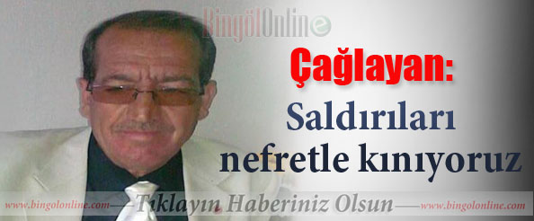 Çağlayan: saldırıları nefretle kınıyoruz