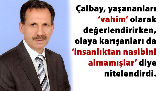 Çalbay: `insanlık dışı eylemi kınıyoruz