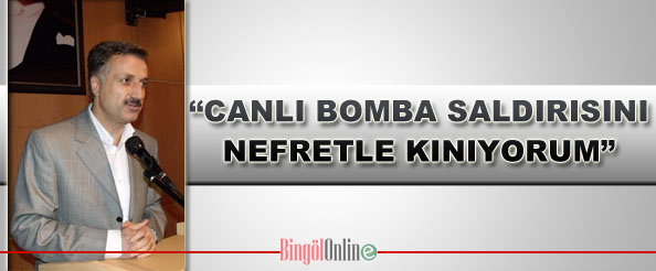 Canlı bomba saldırısını nefretle kınıyorum