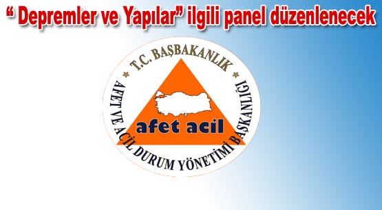 Depremler ve yapılar konulu panel düzenlenecek