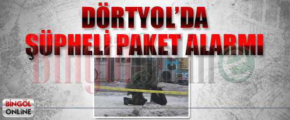 Dörtyol`da şüpheli paket alarmı