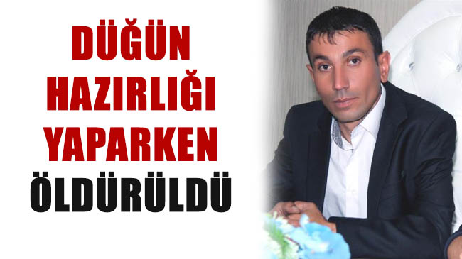 Düğün hazırlığı yaparken öldürüldü