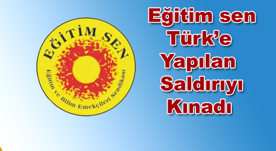 Eğitim-sen ahmet türk`e yapılan saldırıyı kınadı