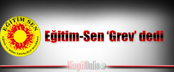 Eğitim-sen `grev` dedi