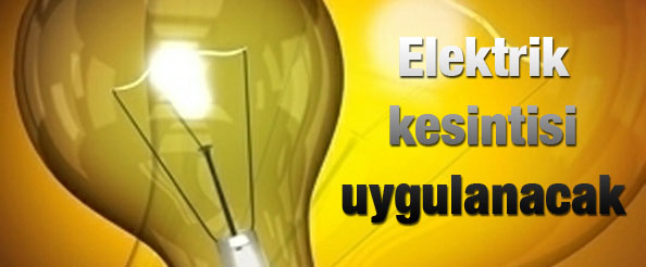 Elektrik kesintisi uygulanacak