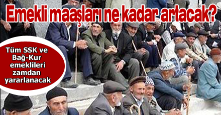 Emekli maaşları ne kadar artacak?