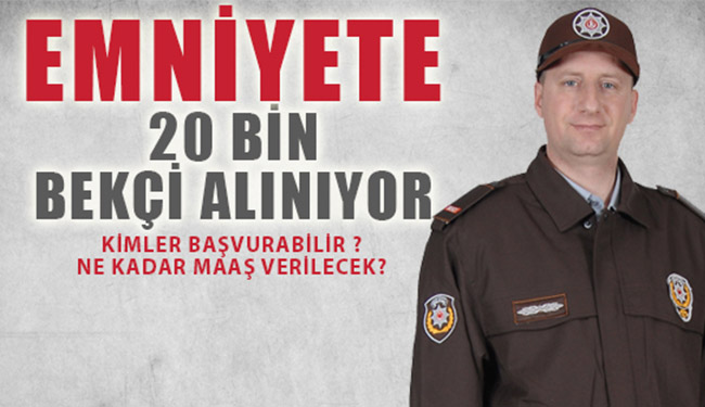 Emniyete 20 bin bekçi alınıyor!