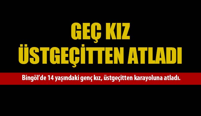 Geç kız üstgeçitten atladı