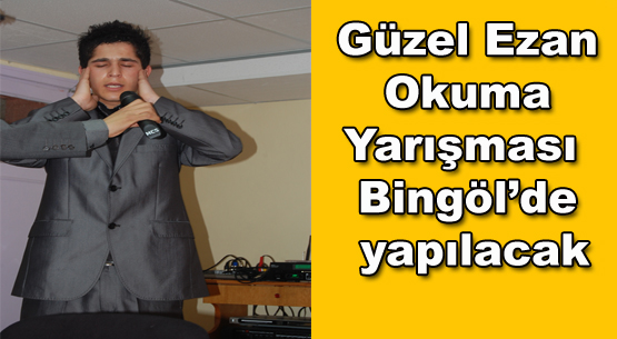 Güzel ezan okuma yarışması bingöl`de yapılacak