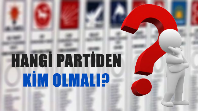 Hangi partiden kim olmalı?