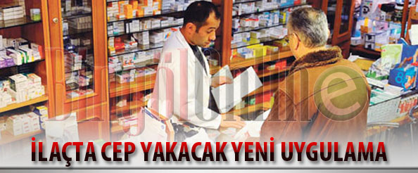 Ilaçta cep yakacak uygulama başladı