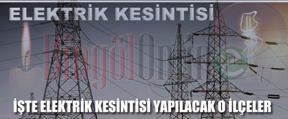 Ilçelerde elektrik kesintisi yapılacak