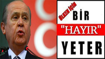 Işte bahçeli`nin `hayır` gerekçeleri