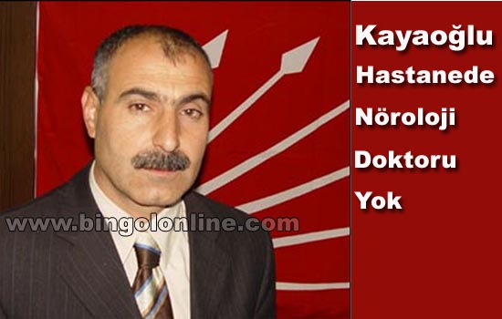 Kayaoğlu: hastane`de nöroloji doktoru yok