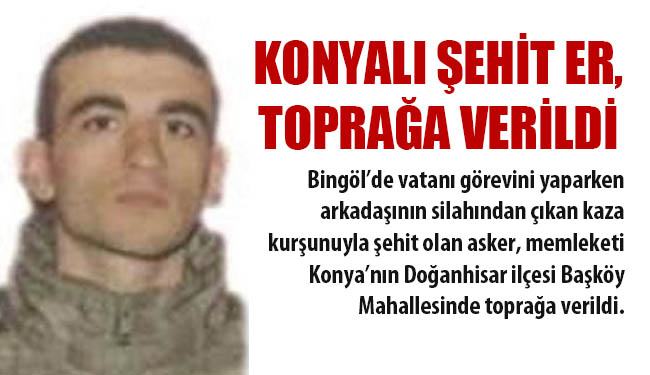 Konyalı şehit er, toprağa verildi