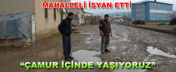 Mahalleli isyan etti: çamur içinde yaşıyoruz