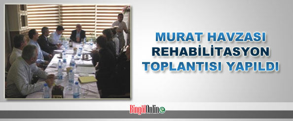 Murat havzası rehabilitasyon toplantısı yapıldı