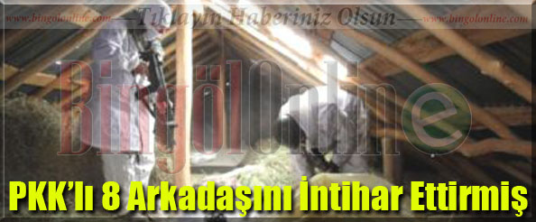 Pkk`lı, 8 arkadaşını intihar ettirmiş